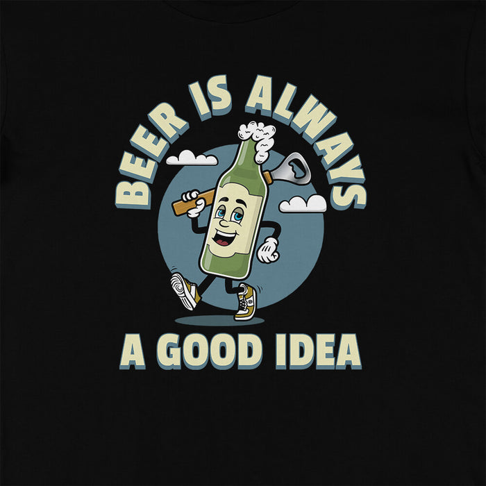 Beer is always a good idea t-shirt