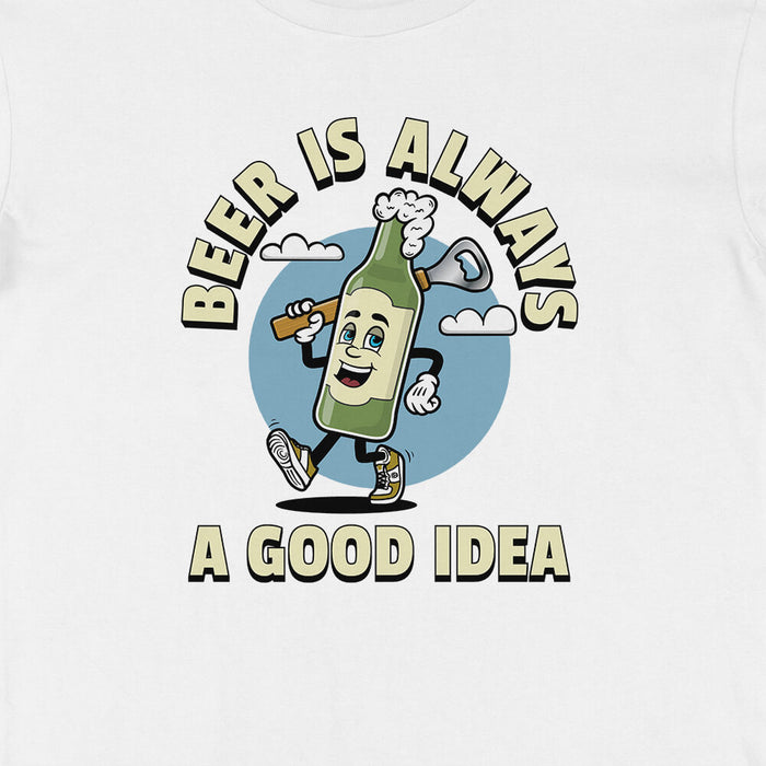 Beer is always a good idea t-shirt