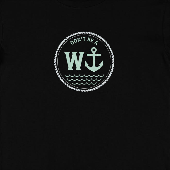 Don't be a W anchor t-shirt