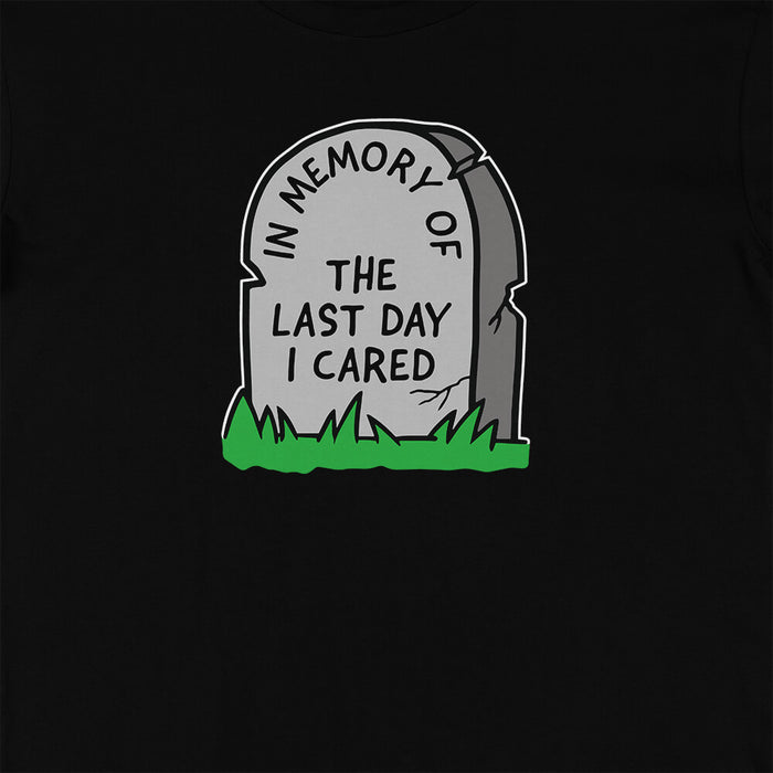 In memory of the last day I cared t-shirt