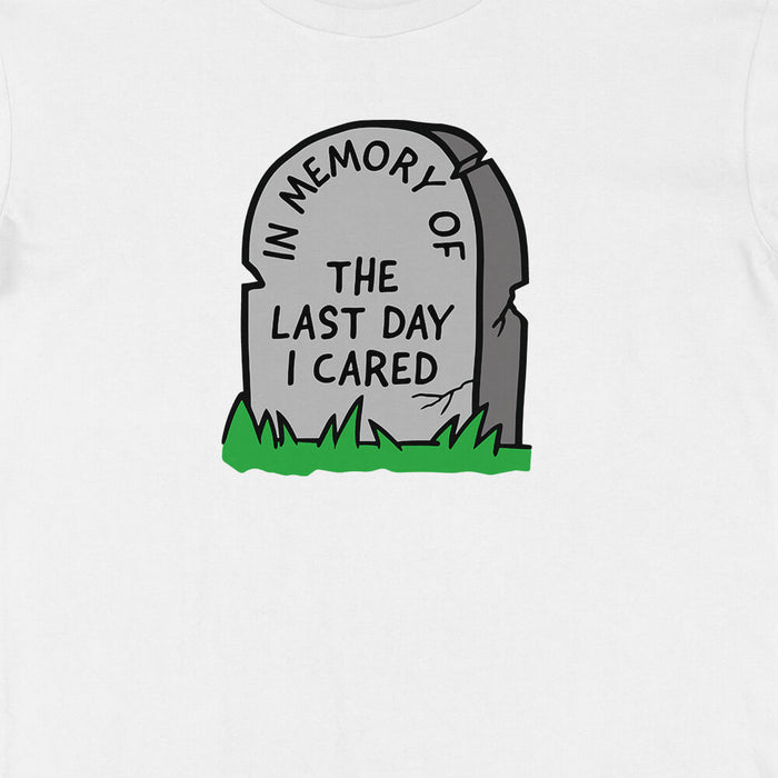 In memory of the last day I cared t-shirt