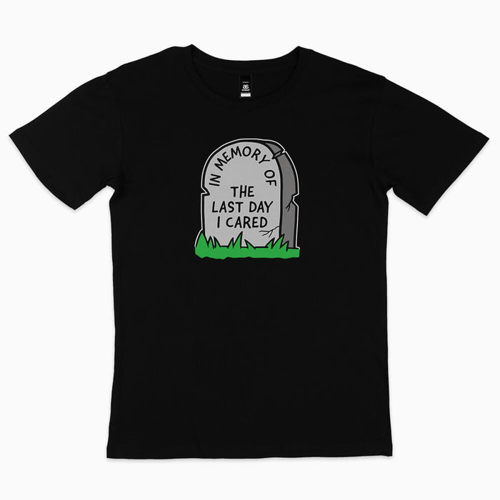 In memory of the last day I cared t-shirt