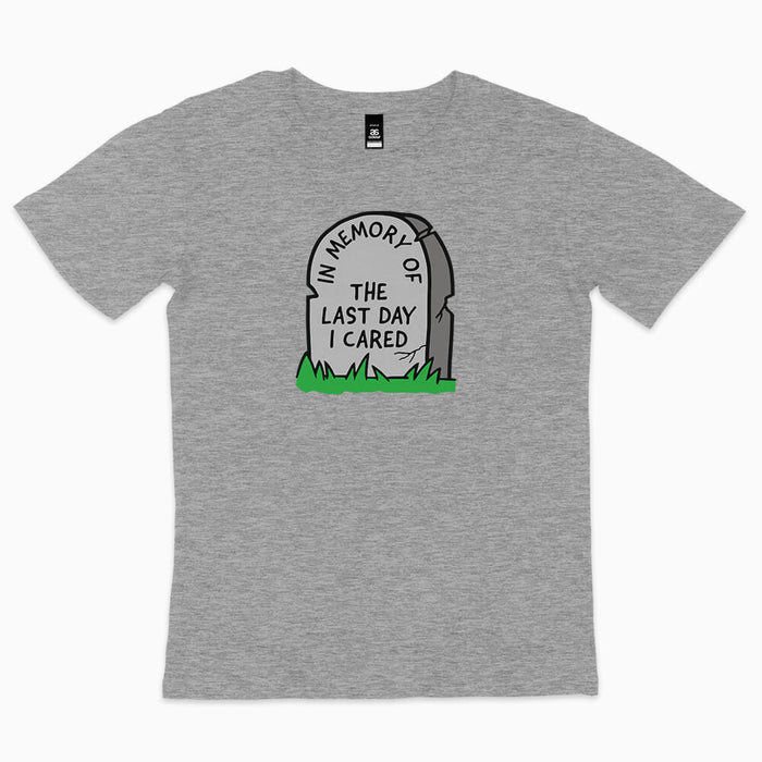 In memory of the last day I cared t-shirt