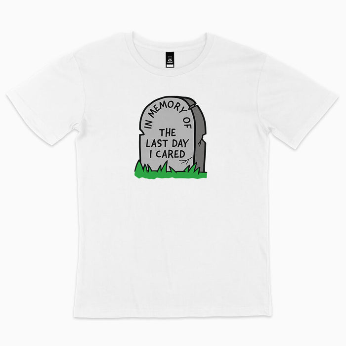 In memory of the last day I cared t-shirt