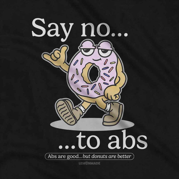 Say No To Abs t-shirt