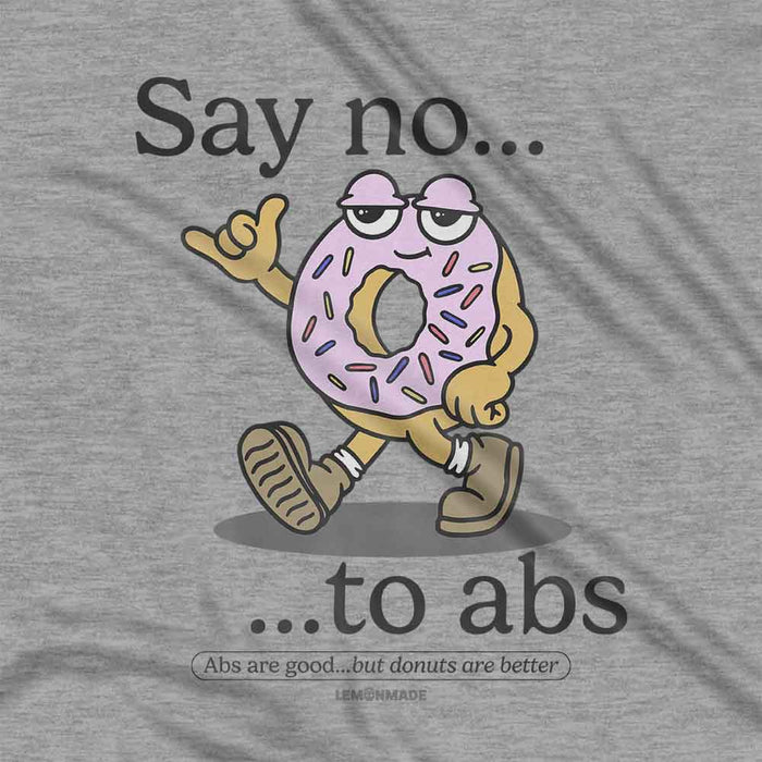 Say No To Abs t-shirt