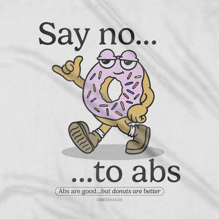 Say No To Abs t-shirt