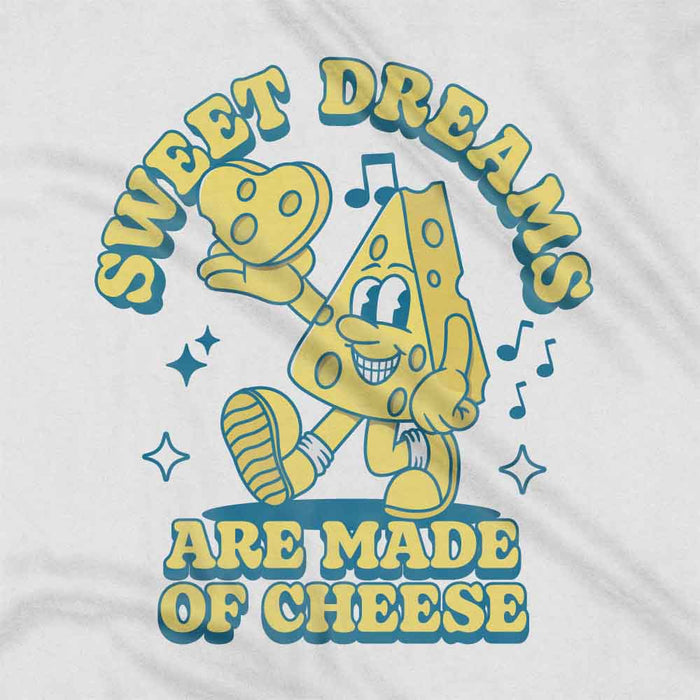 Sweet Dreams Are Made Of Cheese t-shirt